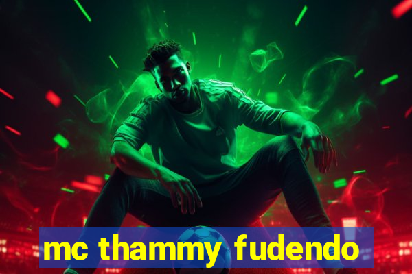 mc thammy fudendo